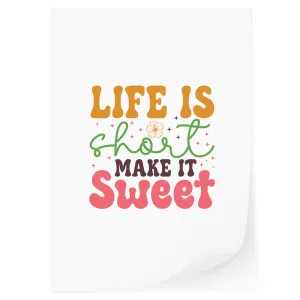 Life Is Short Make It Sweet DTF Transfer